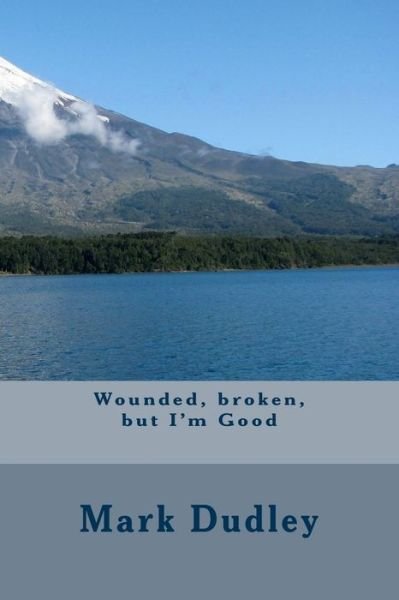 Cover for Mark Dudley · Wounded, broken, but I'm Good (Paperback Bog) (2017)