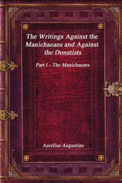 Cover for Aurelius Augustine · The Writings Against the Manichaeans and Against the Donatists (Paperback Book) (2017)