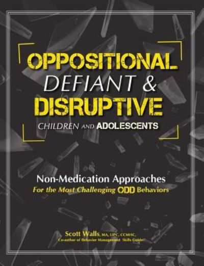 Cover for Scott Walls · Oppositional, Defiant &amp; Disruptive Children and Adolescents : Non-Medication Approaches for the Most Challenging ODD Behaviors (Paperback Book) (2016)