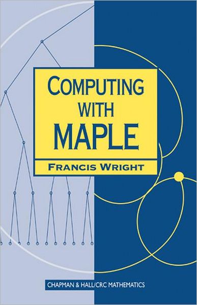 Cover for Wright, Francis (Queen Mary &amp; Westfield College, University of London, UK) · Computing with Maple - Chapman Hall / CRC Mathematics Series (Paperback Book) (2001)