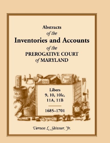 Cover for Skinner, Vernon L, Jr · Abstracts of the Inventories and Accounts of the Prerogative Court of Maryland, 1685-1701, Libers 9, 10, 101c, 11a, 11b (Paperback Bog) (2013)