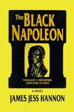 The Black Napoleon: Toussaint L'ouverture Liberator of Haiti - James Jess Hannon - Bøger - 1st Book Library - 9781587216367 - 1. april 2000