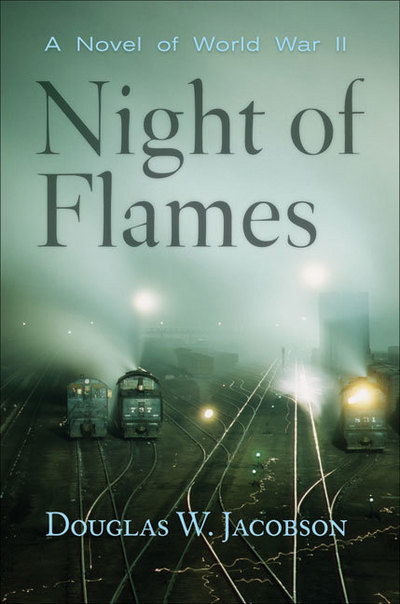 Cover for Douglas W. Jacobson · Night of Flames: A Novel of World War II (Hardcover Book) (2006)