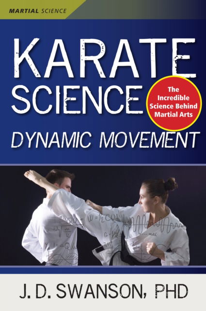 Karate Science: Dynamic Movement - Martial Science - J. D. Swanson - Kirjat - YMAA Publication Center - 9781594399367 - torstai 20. heinäkuuta 2023