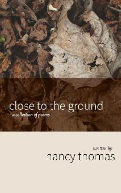 Cover for Nancy Thomas · Close to the Ground A Collection of Poems (Paperback Book) (2016)