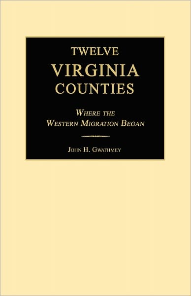 Cover for John H. Gwathmey · Twelve Virginia Counties: Where the Western Migration Began (Paperback Book) (2011)