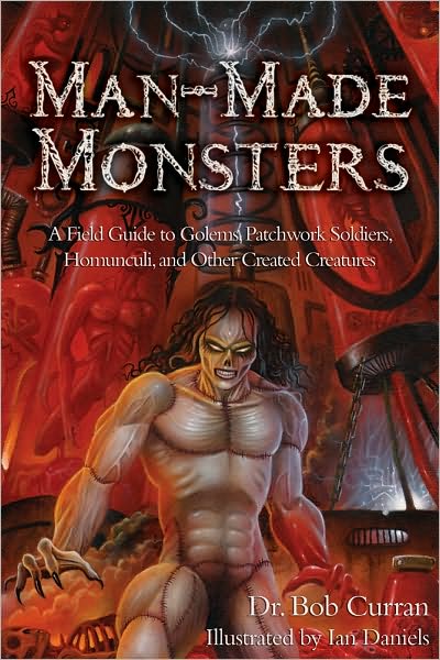 Cover for Bob Curran · Man-Made Monsters: A Field Guide to Golems, Patchwork Soldiers, Homunculi and Other Created Creatures (Paperback Book) (2011)