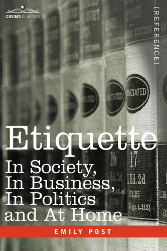 Etiquette: in Society, in Business, in Politics and at Home - Emily Post - Książki - Cosimo Classics - 9781602069367 - 1 listopada 2007