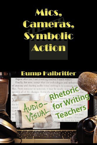 Cover for Bump Halbritter · Mics, Cameras, Symbolic Action: Audio-visual Rhetoric for Writing Teachers (New Media Theory) (Paperback Bog) (2012)