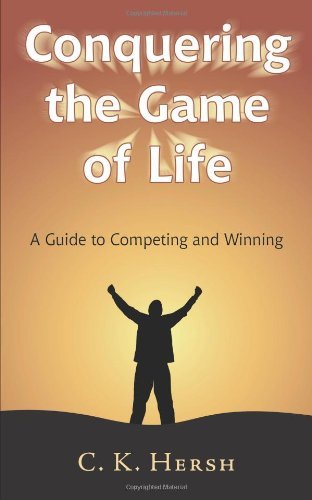 Cover for C. K. Hersh · Conquering the Game of Life: a Guide to Competing and Winning (Paperback Book) (2008)
