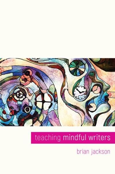 Teaching Mindful Writers - Brian Jackson - Livros - Utah State University Press - 9781607329367 - 15 de maio de 2020