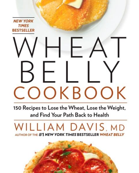 Cover for William Davis · Wheat Belly Cookbook: 150 Recipes to Help You Lose the Wheat, Lose the Weight, and Find Your Path Back to Health (Hardcover Book) (2012)