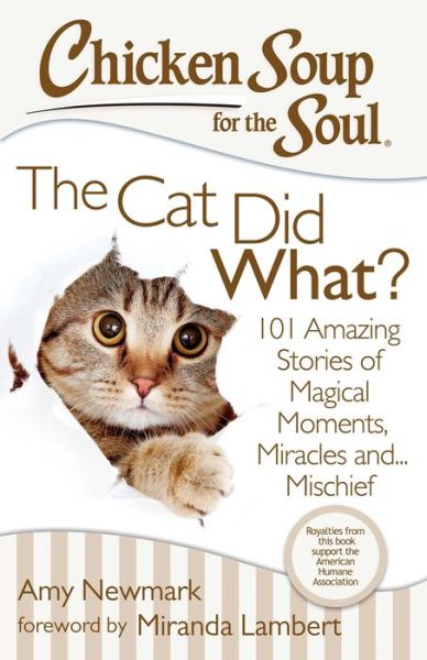 Cover for Amy Newmark · Chicken Soup for the Soul: The Cat Did What?: 101 Amazing Stories of Magical Moments, Miracles and... Mischief (Paperback Book) (2014)