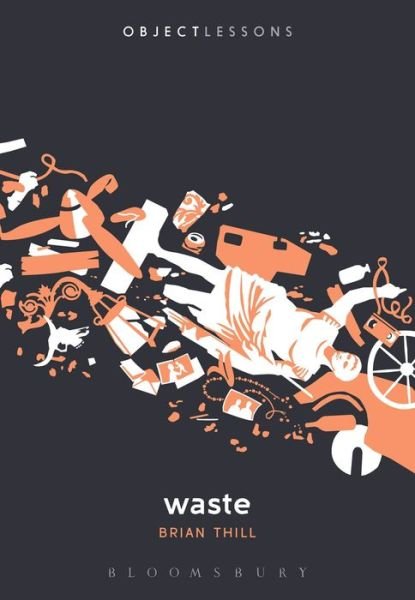 Cover for Thill, Dr. Brian (Golden West College, USA) · Waste - Object Lessons (Paperback Bog) (2015)