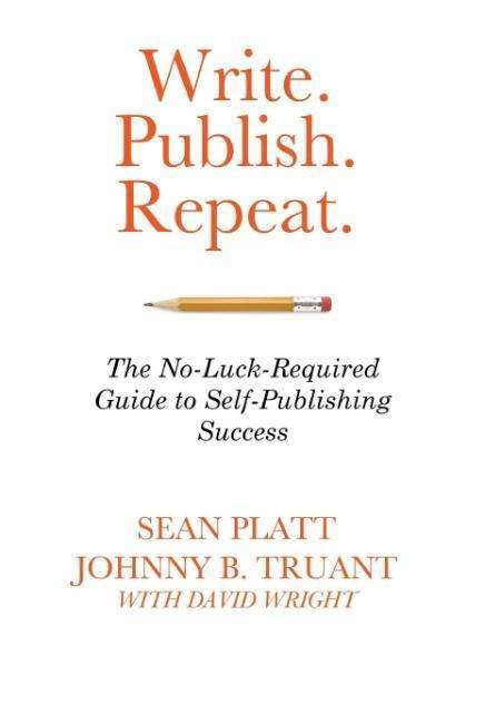 Cover for David Wright · Write. Publish. Repeat.: the No-luck-required Guide to Self-publishing Success (Hardcover Book) (2014)