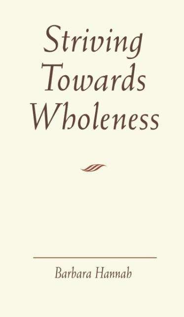 Cover for Barbara Hannah · Striving Towards Wholeness (Innbunden bok) (2013)