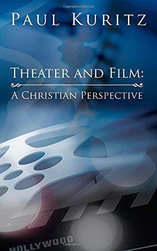 Theater and Film: A Christian Perspective - Paul Kuritz - Books - Redemption Press - 9781632321367 - June 25, 2014