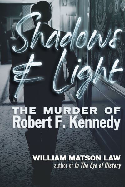 Cover for William Matson Law · Shadows &amp; Light: The Murder of Robert F. Kennedy (Paperback Book) (2024)