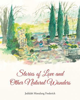 Stories of Love and Other Natural Wonders - Jedidah Manalang Frederick - Books - Covenant Books - 9781636307367 - September 23, 2021