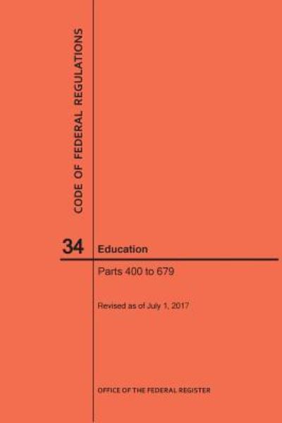 Cover for Nara · Code of Federal Regulations Title 34, Education, Parts 400-679, 2017 (Paperback Book) (2017)