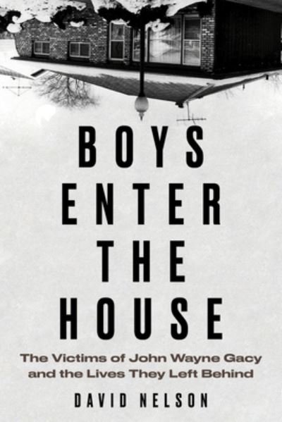 Cover for David Nelson · Boys Enter the House: The Victims of John Wayne Gacy and the Lives They Left Behind (Paperback Book) (2022)
