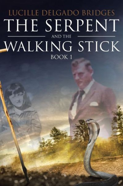 Cover for Lucille Delgado Bridges · The Serpent and the Walking Stick (Paperback Book) (2018)