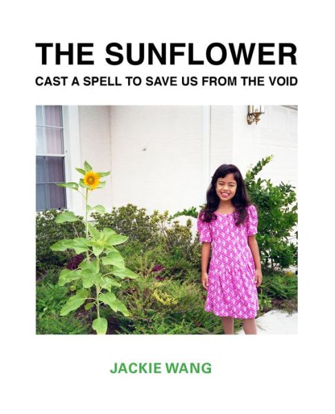 The Sunflower Cast a Spell To Save Us From The Void - Jackie Wang - Books - Nightboat Books - 9781643620367 - March 18, 2021