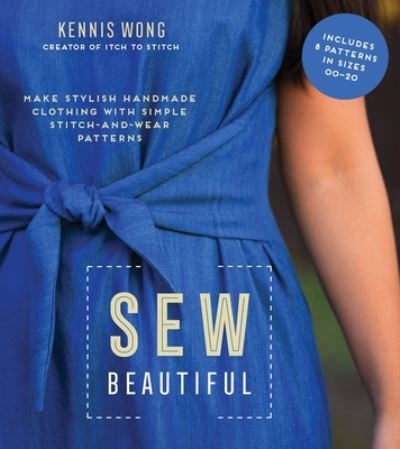 Cover for Kennis Wong · Sew Beautiful: Make Stylish Handmade Clothing with Simple Stitch-and-Wear Patterns (Paperback Book) (2021)