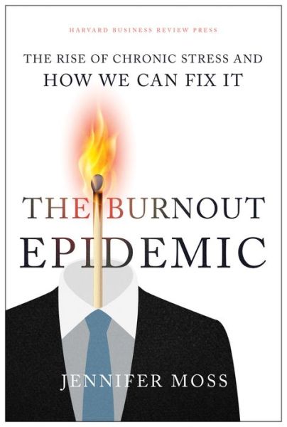 Cover for Jennifer Moss · The Burnout Epidemic: The Rise of Chronic Stress and How We Can Fix It (Inbunden Bok) (2021)