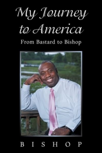 My Journey to America - Bishop - Books - Xlibris US - 9781664171367 - April 25, 2021