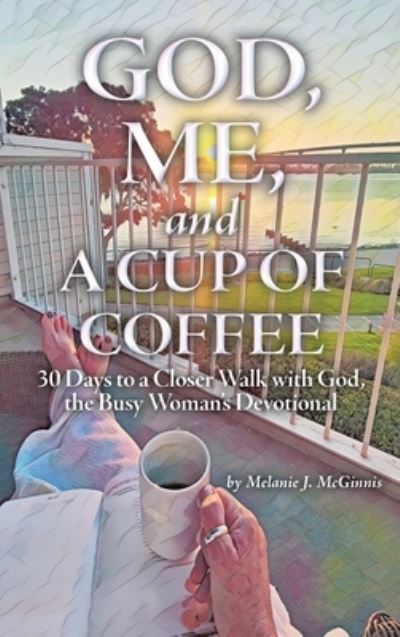Cover for Melanie J. McGinnis · God, Me, and a Cup of Coffee (Book) (2022)