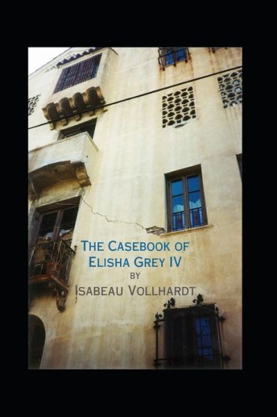 Cover for Isabeau Vollhardt · The Casebook of Elisha Grey IV (Paperback Bog) (2019)