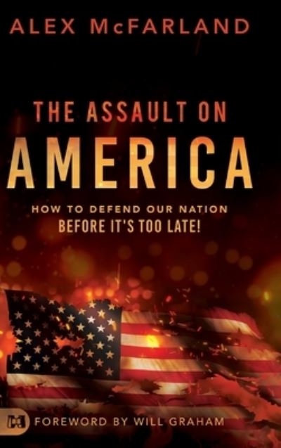 Cover for Alex McFarland · The Assault on America: How to Defend Our Nation Before It's Too Late! (Hardcover Book) (2020)