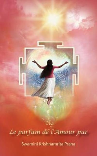 Cover for Swamini Krishnamrita Prana · Le Parfum de l'Amour pur (Taschenbuch) (2016)