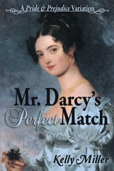 Cover for Kelly Miller · Mr. Darcy's Perfect Match: A Pride and Prejudice Variation (Paperback Book) (2020)
