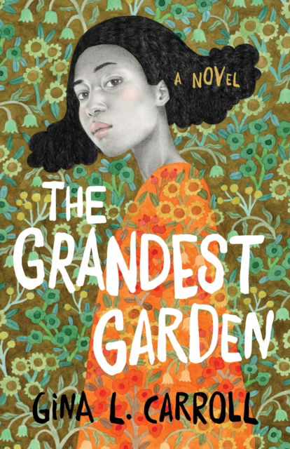 The Grandest Garden: A Novel - Gina L. Carroll - Books - She Writes Press - 9781684632367 - June 4, 2024