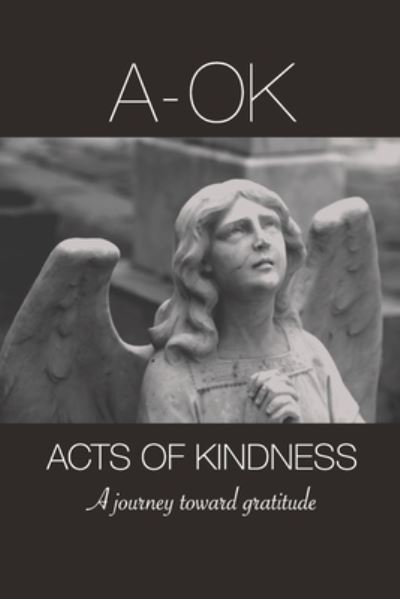 Cover for Lad Graphics · A-OK Acts Of Kindness, A Journey Toward Gratitude (Paperback Book) (2019)