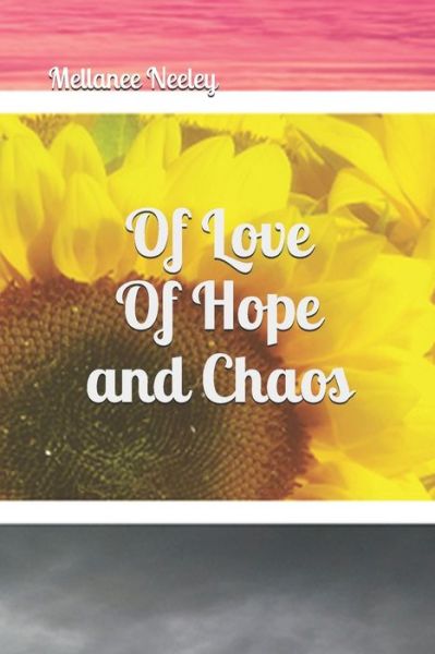 Cover for Mellanee Neeley · Of Love Of Hope and Chaos (Paperback Book) (2019)