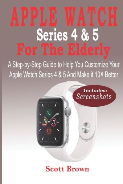 Cover for Scott Brown · APPLE WATCH Series 4 &amp; 5 For the Elderly (Paperback Book) (2019)