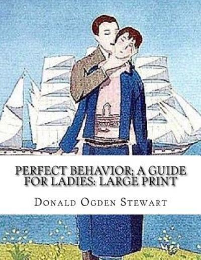 Cover for Donald Ogden Stewart · Perfect Behavior; A Guide for Ladies (Paperback Book) (2018)