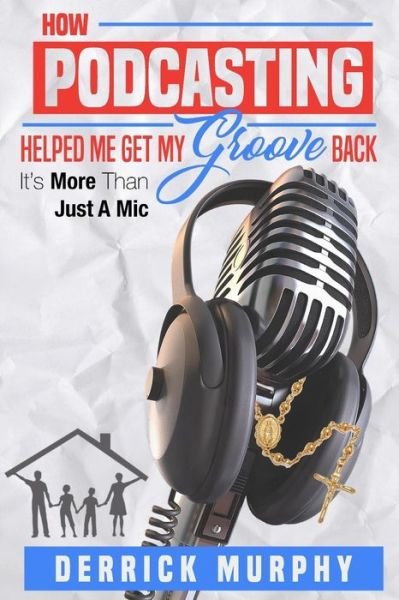 Cover for Derrick Murphy · How Podcasting Helped Me Get My Groove Back (Taschenbuch) (2018)