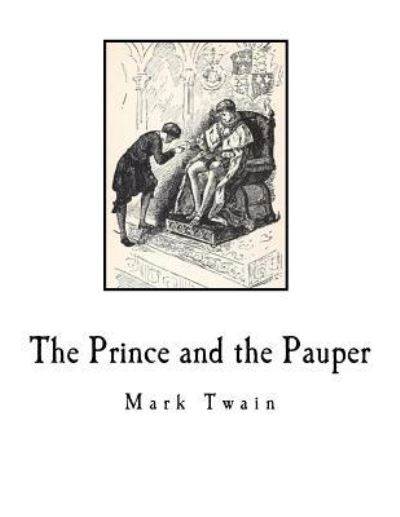 The Prince and the Pauper - Mark Twain - Books - Createspace Independent Publishing Platf - 9781726103367 - August 24, 2018