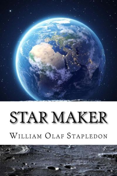 Star Maker - William Olaf Stapledon - Books - Createspace Independent Publishing Platf - 9781729540367 - October 28, 2018