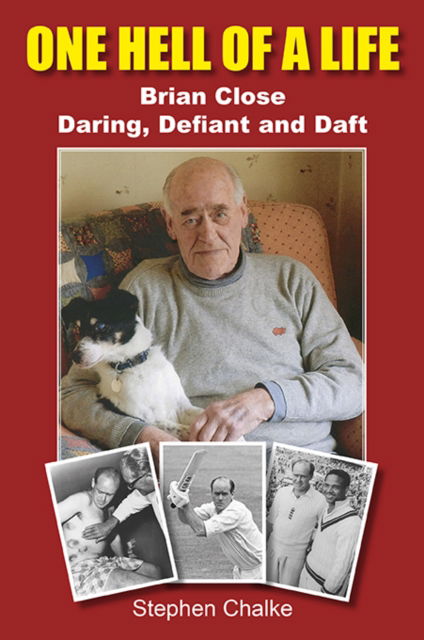 Cover for Stephen Chalke · One Hell of a Life: Brian Close: Daring, Defiant and Daft (Inbunden Bok) (2024)