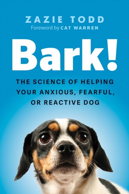 Cover for Zazie Todd · Bark!: The Science of Helping Your Anxious, Fearful, or Reactive Dog (Hardcover Book) (2024)
