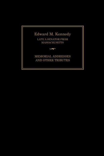 Cover for Joint Committee on Printing · Edward M. Kennedy: Memorial Addresses and Other Tributes, 1932-2009 (Taschenbuch) (2010)