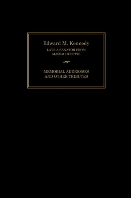 Cover for Joint Committee on Printing · Edward M. Kennedy: Memorial Addresses and Other Tributes, 1932-2009 (Taschenbuch) (2010)