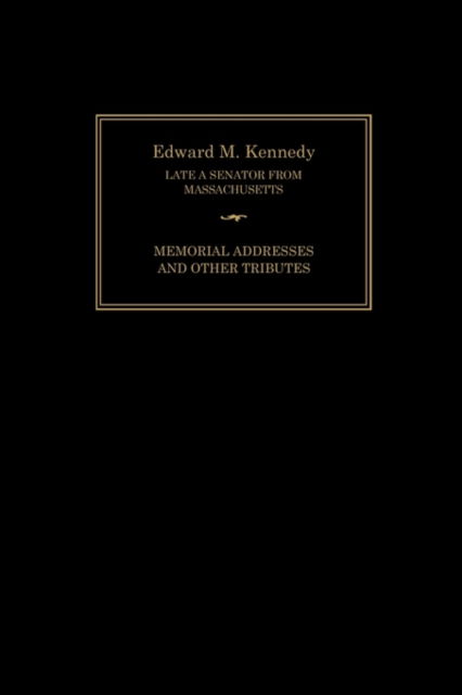 Edward M. Kennedy: Memorial Addresses and Other Tributes, 1932-2009 - Joint Committee on Printing - Books - Books Express Publishing - 9781780394367 - October 4, 2010