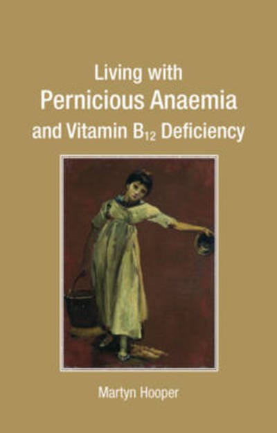 Cover for Martyn Hooper · Living with Pernicious Anaemia and Vitamin B12 Deficiency (Paperback Bog) (2013)