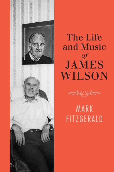 Cover for Mark Fitzgerald · The Life and Music of James Wilson (Hardcover Book) (2015)